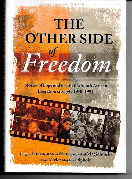 The Other Side of Freedom - Stories of Hope & Loss in the South African Liberation Struggle 1950/94