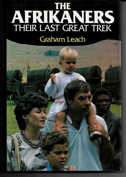 The Afrikaners - Their Last Great Trek by Graham Leach ( Hardcover )