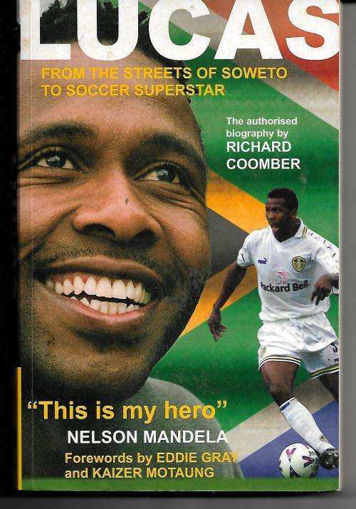 Lucas: From The Streets of Soweto to Soccer Superstar - The Authorised Biography by Richard Coomber