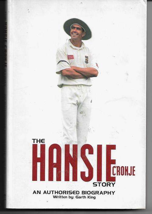 The Hansie Cronje Story - An Authorised Biography by Garth King
