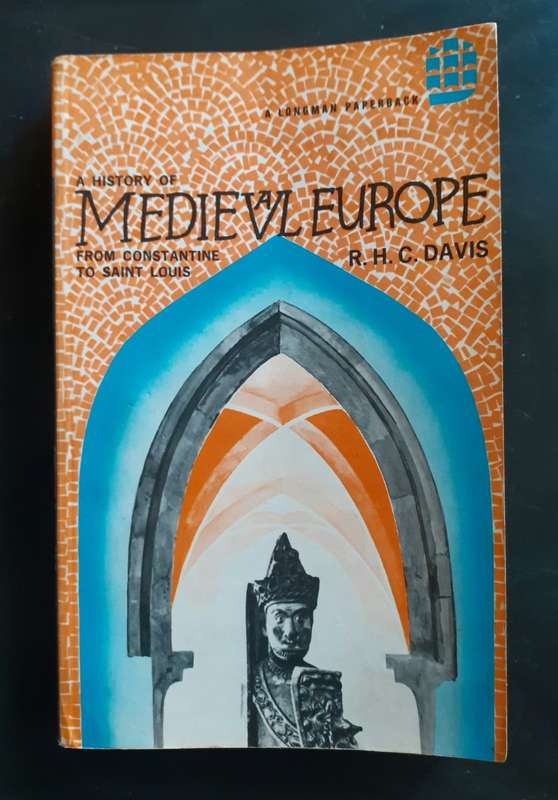 A History of Medieval Europe From Constantine to Saint Louis by R.H.C. Davis
