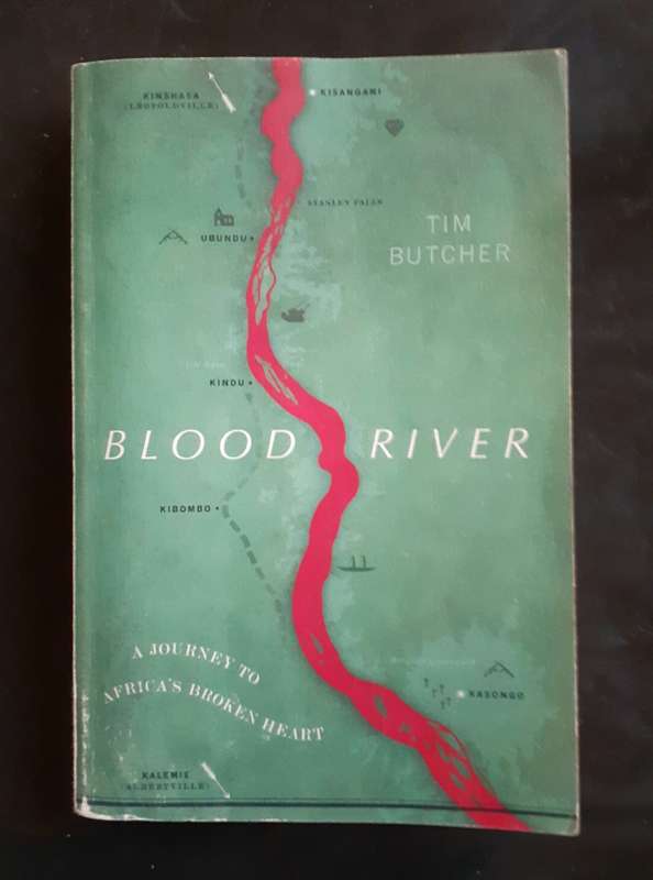 Blood River - A Journey to Africa`s Broken Heart by Tim Butcher