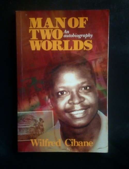 Man of Two Worlds - An Autobiography by Wilfred Cibane