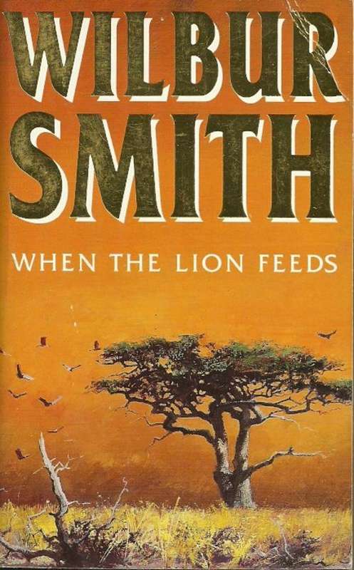When The Lion Feeds by Wilbur Smith