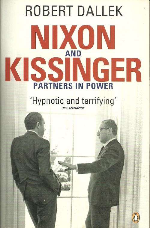 NIXON and KISSINGER - Partners in Power by Robert Dallek