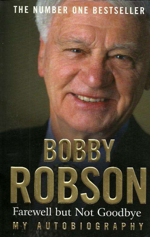 Bobby Robson : Farewell but Not Goodbye - My Autobiography