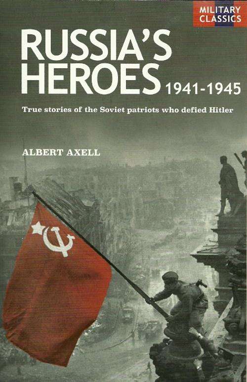 Russia`s Heroes 1941 - 1945 by Albert Axell ( New Paperback )