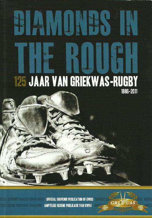 Diamonds In The Rough - 125 Jaar Van Griekwas -Rugby 1886 - 2011