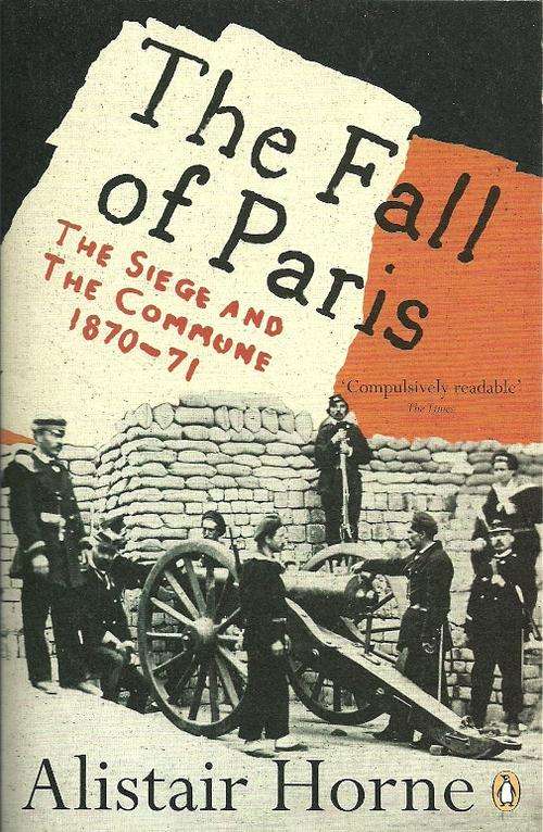 The Fall of Paris - The Seige And The Commune 1871 - 72 by Alistair Horne