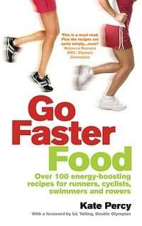 Go Faster Food - Over 100 energy-boosting recipes for runners, cyclists, swimmers and rowers