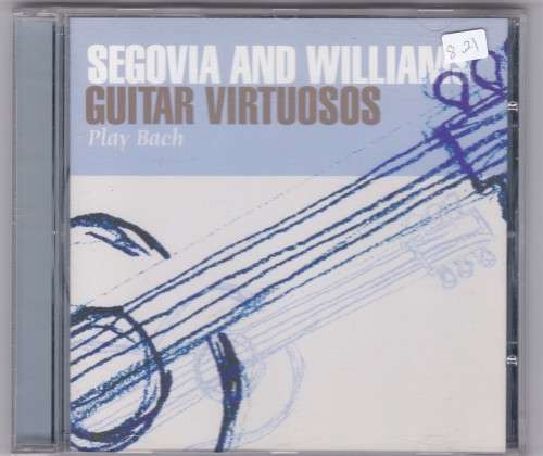 Segovia and Williams Guitar Virtuosos Play Bach