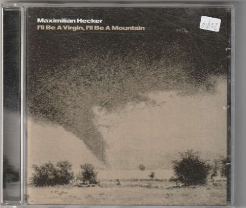 Maximilian Hecker I'll be a virgin, I'll be a mountain