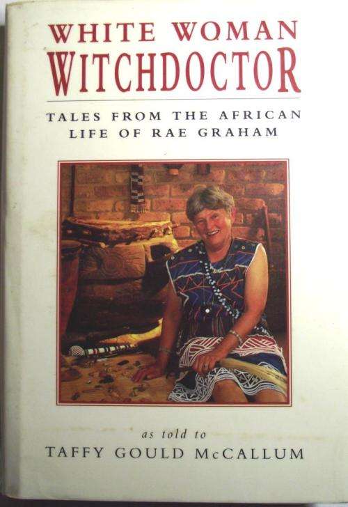 Taffy Gould McCallum: WHITE WOMAN WITCHDOCTOR: Tales from the African Life of Rae Graham (1st Ed.)