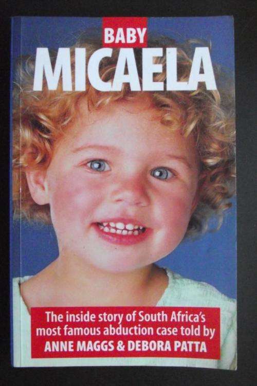 BABY MICAELA: THE INSIDE STORY OF SOUTH AFRICA'S MOST FAMOUS ABDUCTION told by Anne Maggs & D Patta