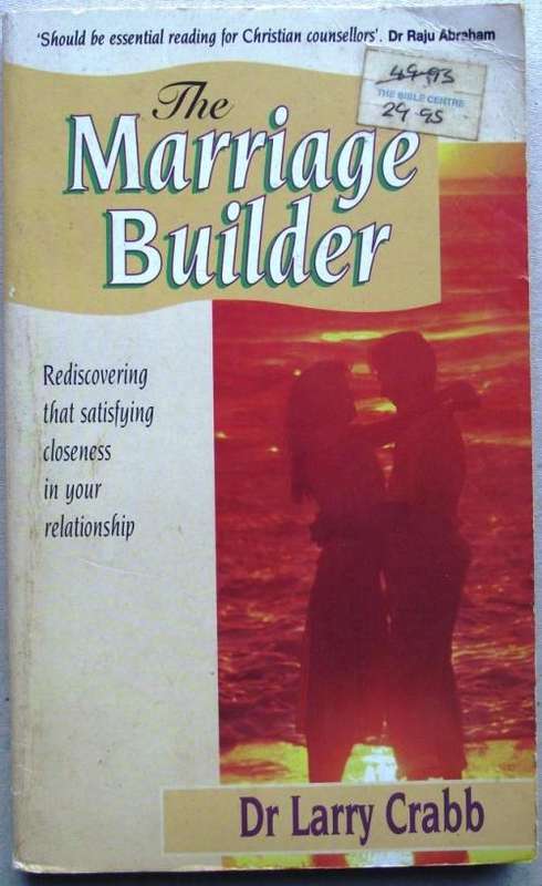 Dr Larry Crabb: THE MARRIAGE BUILDER