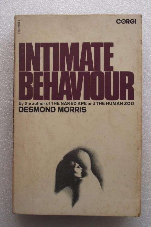 INTIMATE BEHAVIOUR by the Author of The Naked Ape and The Human Zoo, Desmond Morris