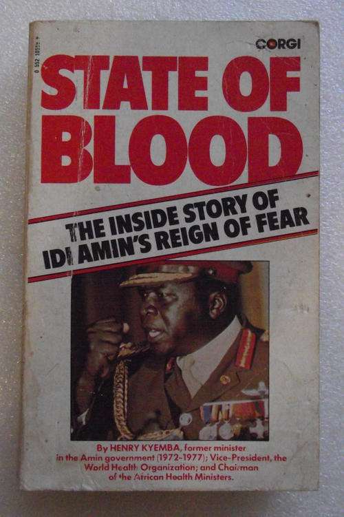 STATE OF BLOOD: The Inside Story of Idi Amin's Reign of Fear by Henry Kyemba.