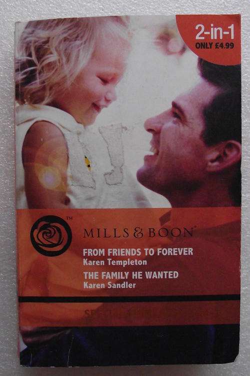 MILLS & BOON: 2in1. FROM FRIENDS TO FOREVER & THE FAMILY HE WANTED.  V/good cond.