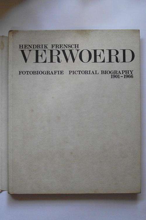 HENDRIK FRENSCH VERWOERD:FOTOBIOGRAFIE: PICTORIAL BIOGRAPHY: 1901-1966