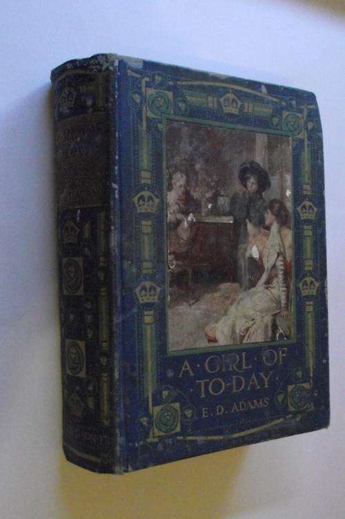 A GIRL OF TO-DAY by E. D. Adams (the book is not dated, but clearly very old)