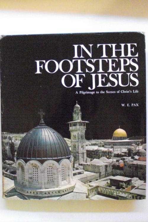 IN THE FOOTSTEPS OF JESUS: A Pilgrimage to the Scenes of Christ's Life, by W E Pax