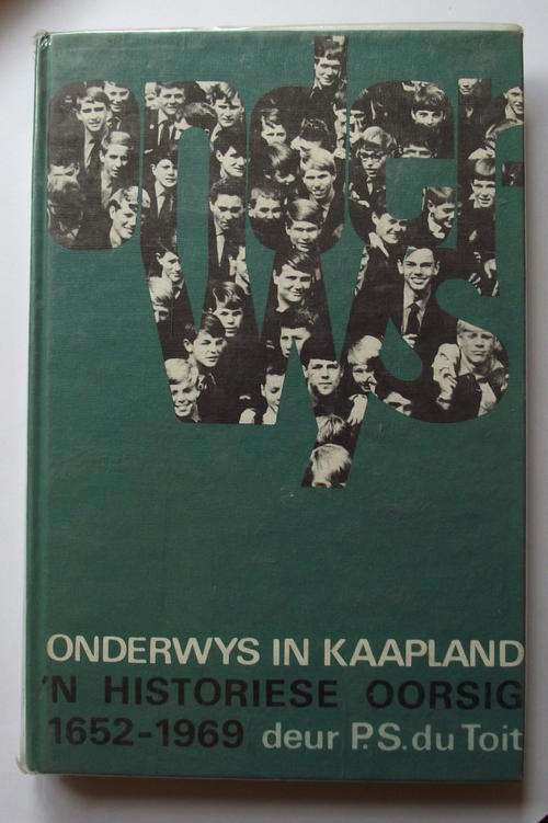 ONDERWYS IN KAAPLAND: n HISTORIESE OORSIG 1652-1969 deur P S du Toit. 1970 Uitg.
