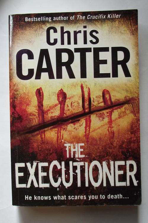 THE EXECUTIONER: He Knows What Scares You To Death...by Chris Carter