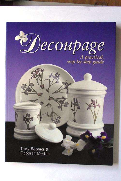 DECOUPAGE: A Practical Step by Step Guide by Tracy Boomer & Deborah Morbin (Signed by both Authors)
