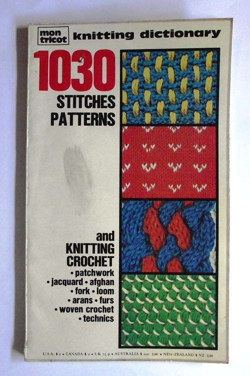 THE KNITTING DICTIONARY: 1030 STITCHES AND PATTERNS; AND KNITTING CROCHET