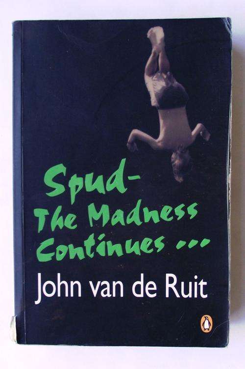 SPUD- THE MADNESS CONTINUES...by John van de Ruit