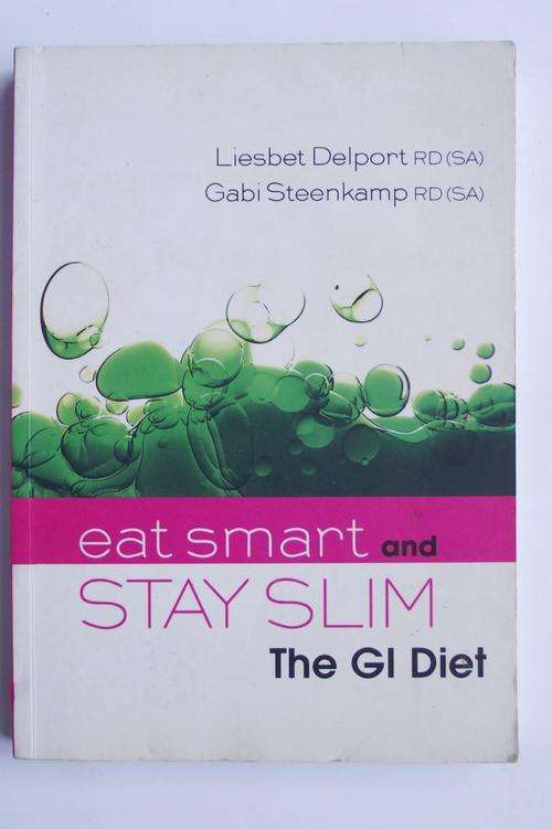 EAT SMART and STAY SLIM: THE GI DIET by Liesbet Delport & Gabi Steenkamp