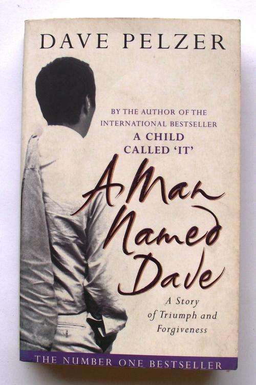 Dave Pelzer: A MAN NAMED DAVE: A Story of Triumph and Forgiveness (True Story)