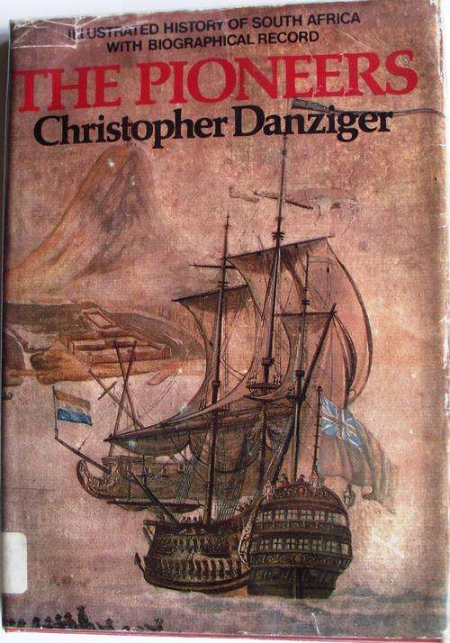 Christopher Danziger: THE PIONEERS: Illustrated History of South Africa with Biographical Record