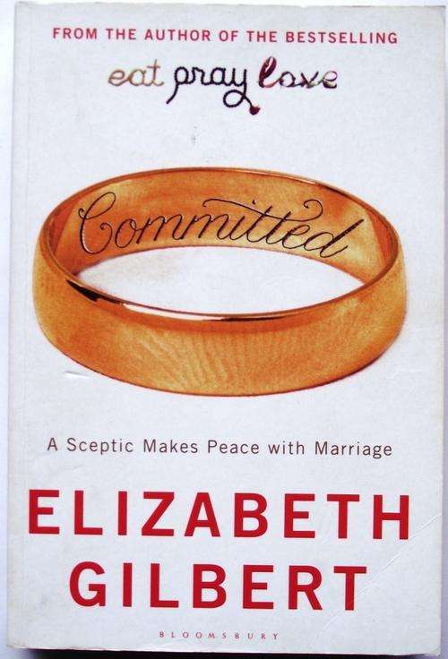 Elizabeth Gilbert: COMMITTED: A Sceptic Makes Peace With Marriage (2010 Edition) (Good cond.)