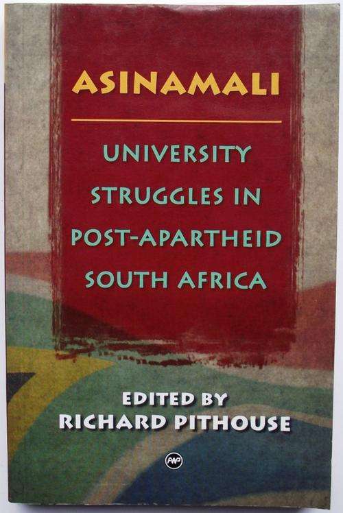 ASINAMALI: UNIVERSITY STRUGGLES IN POST-APARTHEID SOUTH AFRICA edited by Richard Pithouse