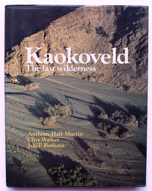 KAOKOVELD: The Last Wilderness by Anthony Hall-Martin, Clive Walker & J du Bothma (Good cond.)