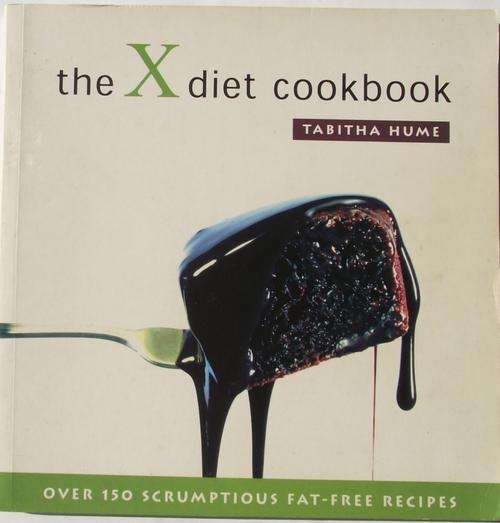 Tabitha Hume: THE X DIET COOKBOOK: Over 150 Scrumptious Fat-Free Recipes (2000 Edition)