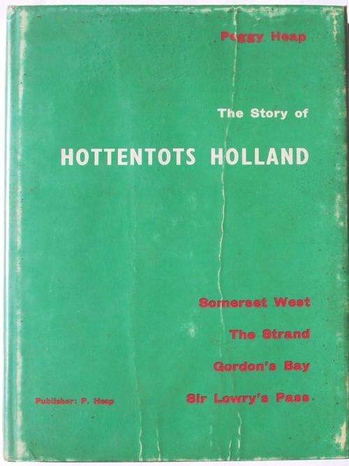 Peggy Heap: THE STORY OF HOTTENTOTS HOLLAND: Social History of Somerset West, The Strand, Gordon's..