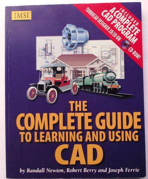 Randall Newton, R Berry and J Ferrie: The Complete Guide to Learning and Using CAD