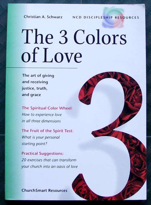 Christian A Schwarz: THE 3 COLORS OF LOVE: The Art of Giving and Receiving; Justice, Truth and Grace