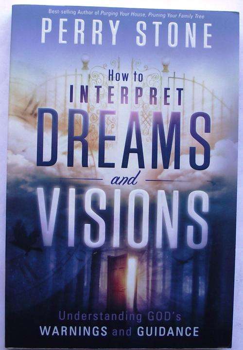 Perry Stone: HOW TO INTERPRET DREAMS AND VISIONS: Understanding God's Warnings and Guidance