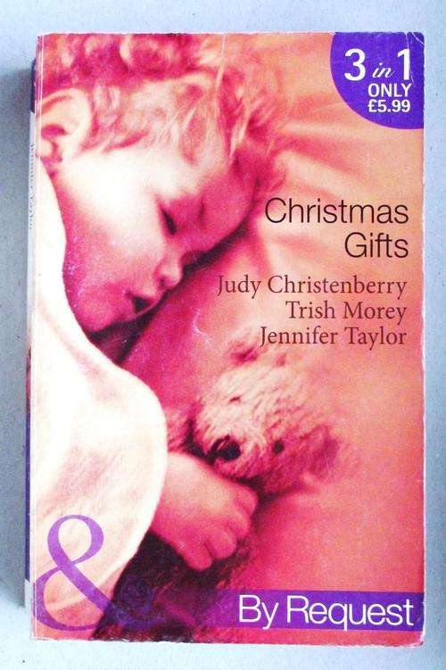 Mills & Boon: CHRISTMAS GIFTS by Judy Christenberry, Trish Morey & Jennifer Taylor