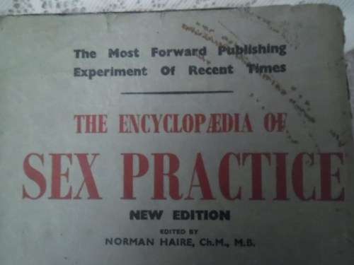 Not for the prudish ......The Encyclopaedia of Sex Practice. Norman Haire. 1958 Reprint.