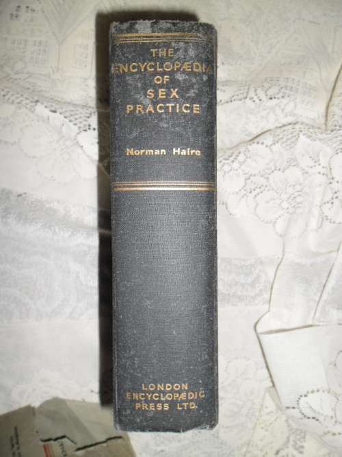 Not for the prudish ......The Encyclopaedia of Sex Practice. Norman Haire. 1958 Reprint.