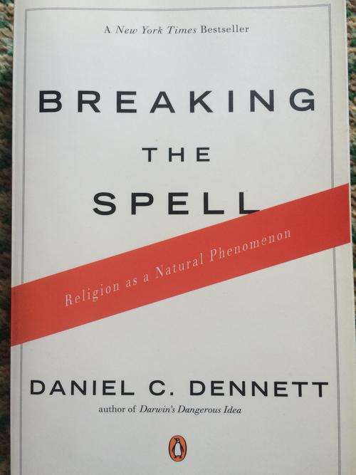 Breaking The Spell, Religion as a Natural Phenomenon by Daniel C. Dennett