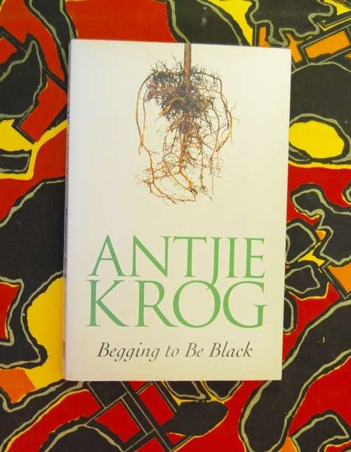 Begging To Be Black Antjie Krog