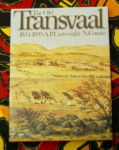 The Old Transvaal 1834 - 1899 A.P Cartwright/N.Cowan