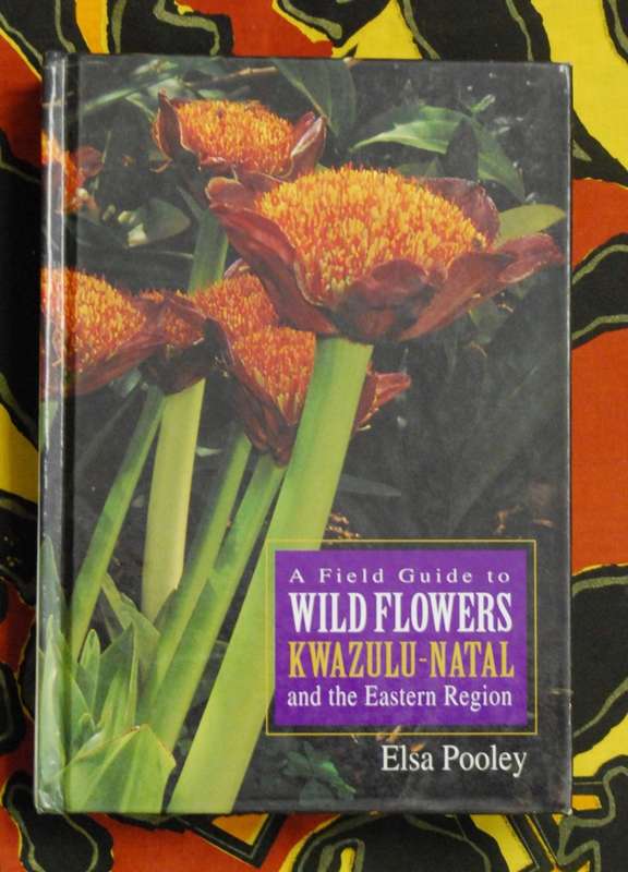 A Field Guide To Wild Flowers Kwa-Zulu Natal and The Eastern Region Elsa Pooley