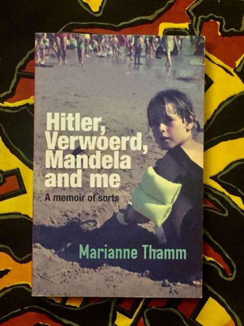 Hitler ,Verwoerd, Mandela And Me A Memoir Of Sorts - Marianne Thamm