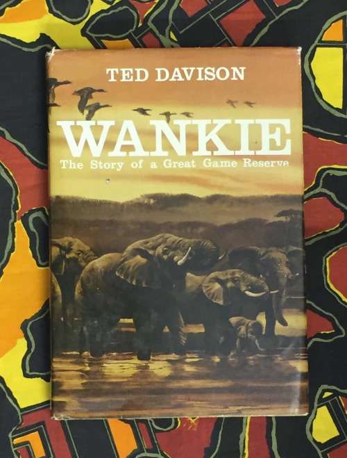 Wankie The Story Of A Great Game Reserve - Ted Davison